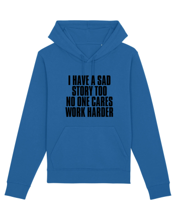 I have a sad story too No one cares Work harder Royal Blue
