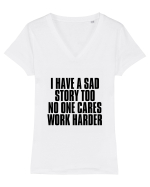 I have a sad story too No one cares Work harder Tricou mânecă scurtă guler V Damă Evoker