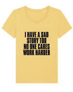 I have a sad story too No one cares Work harder Tricou mânecă scurtă guler larg fitted Damă Expresser