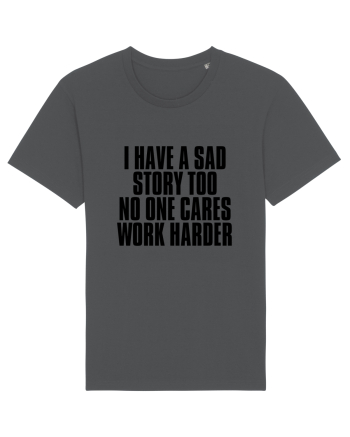 I have a sad story too No one cares Work harder Anthracite