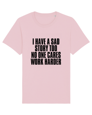 I have a sad story too No one cares Work harder Cotton Pink