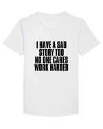 I have a sad story too No one cares Work harder Tricou mânecă scurtă guler larg Bărbat Skater