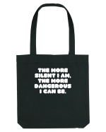 The more silent I am, the more dangerous I can be. Sacoșă textilă