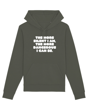 The more silent I am, the more dangerous I can be. Khaki