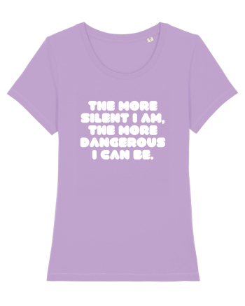 The more silent I am, the more dangerous I can be. Lavender Dawn