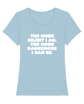 The more silent I am, the more dangerous I can be. Sky Blue