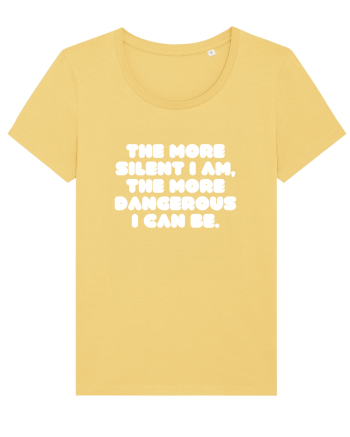 The more silent I am, the more dangerous I can be. Jojoba