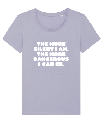 The more silent I am, the more dangerous I can be. Lavender