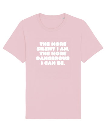 The more silent I am, the more dangerous I can be. Cotton Pink