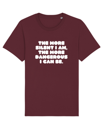 The more silent I am, the more dangerous I can be. Burgundy