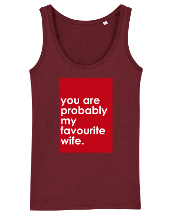 You Are Probably My Favourite Wife Burgundy