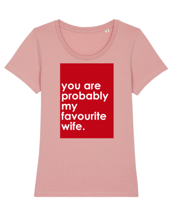 You Are Probably My Favourite Wife Canyon Pink