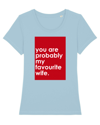 You Are Probably My Favourite Wife Sky Blue