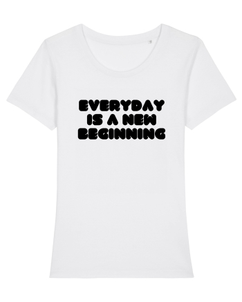 Everyday is a new beginning White