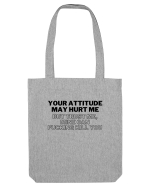 Your attitude may hurt me Sacoșă textilă
