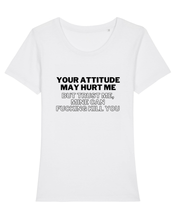 Your attitude may hurt me White
