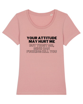 Your attitude may hurt me Canyon Pink