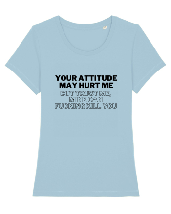 Your attitude may hurt me Sky Blue