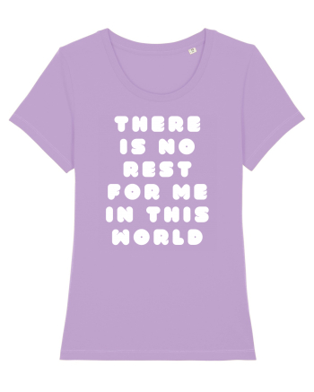 There is no rest for me in this world Lavender Dawn