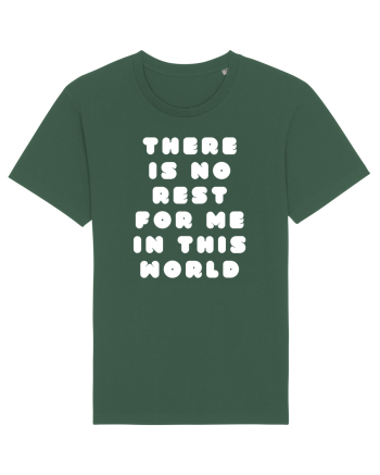 There is no rest for me in this world Bottle Green