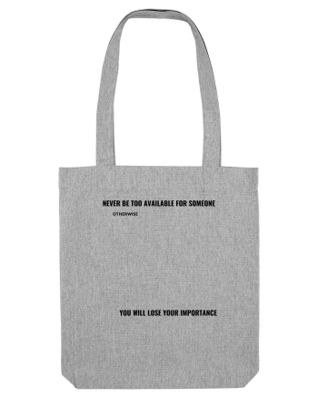NEVER BE TOO AVAILABLE FOR SOMEONE Heather Grey