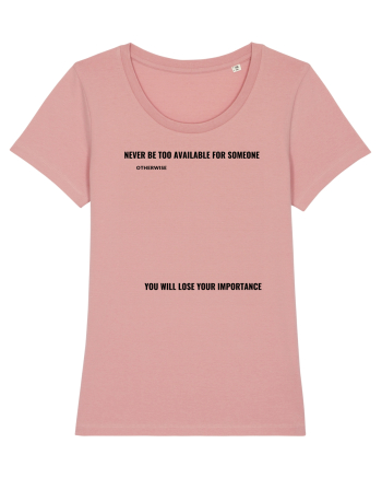 NEVER BE TOO AVAILABLE FOR SOMEONE Canyon Pink