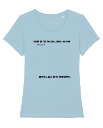 NEVER BE TOO AVAILABLE FOR SOMEONE Sky Blue