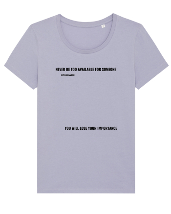 NEVER BE TOO AVAILABLE FOR SOMEONE Lavender