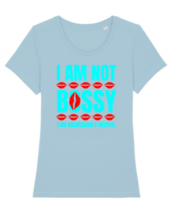 I Am Not Bossy I Am Aggressively  Sky Blue