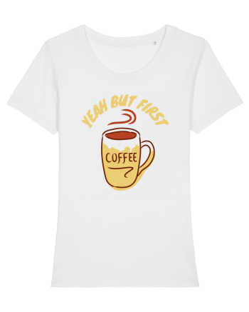 Yeah But First Coffee White