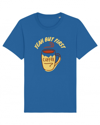 Yeah But First Coffee Royal Blue