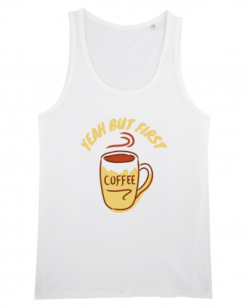 Yeah But First Coffee White