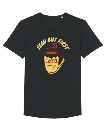 Yeah But First Coffee Black