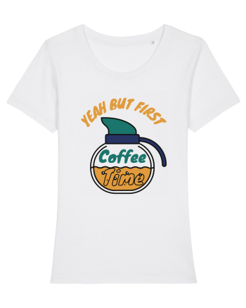Yeah But First Coffee White