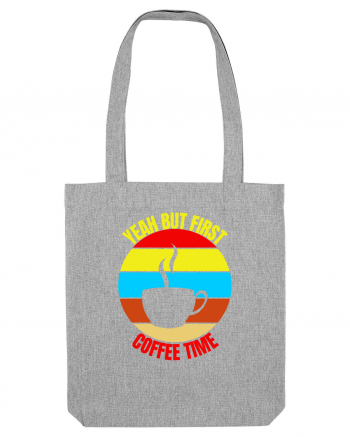 Yeah But First Coffee Heather Grey