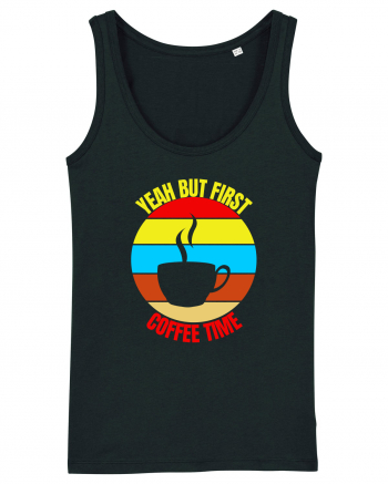 Yeah But First Coffee Black