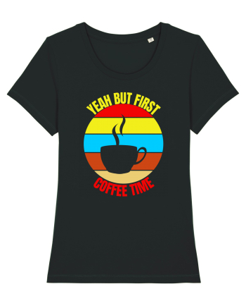 Yeah But First Coffee Black