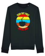 Yeah But First Coffee Bluză mânecă lungă Unisex Rise
