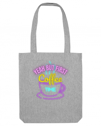 Yeah But First Coffee Heather Grey