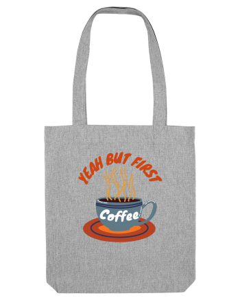 Yeah But First Coffee Heather Grey