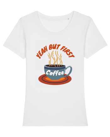 Yeah But First Coffee White