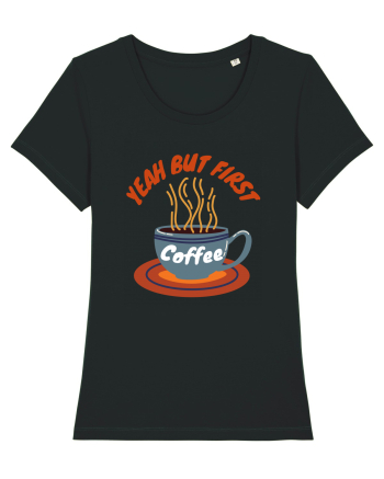 Yeah But First Coffee Black