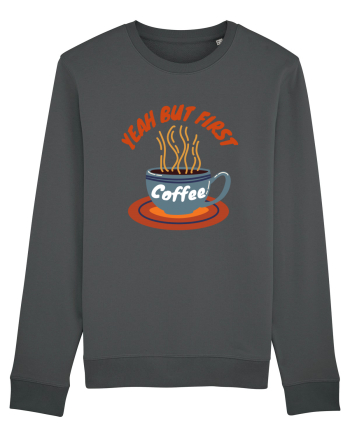 Yeah But First Coffee Anthracite