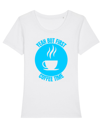 Yeah But First Coffee White