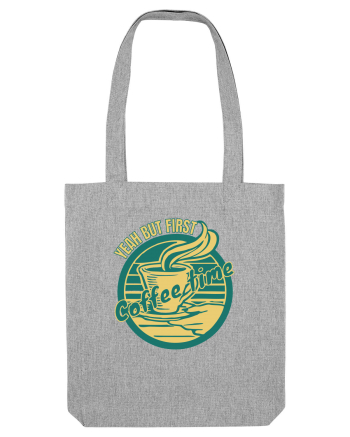 Yeah But First Coffee Heather Grey