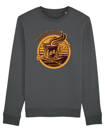 Yeah But First Coffee Anthracite