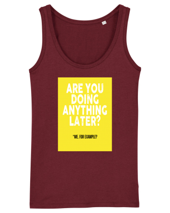 Are You Doing Anything Later? Burgundy