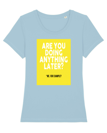 Are You Doing Anything Later? Sky Blue