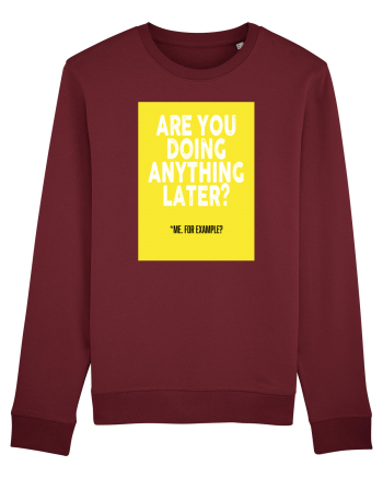 Are You Doing Anything Later? Burgundy