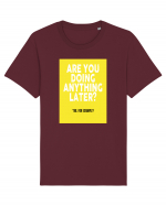 Are You Doing Anything Later? Tricou mânecă scurtă Unisex Rocker